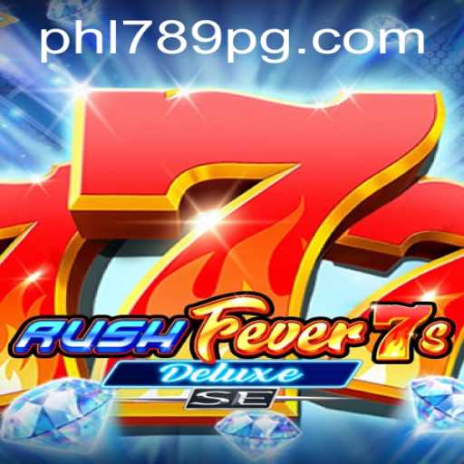 Exploring the Exciting World of RushFever7sDeluxeSE and PHL789